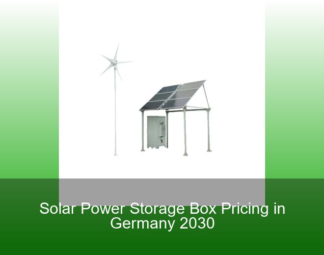 Solar Power Storage Box Pricing in Germany 2030